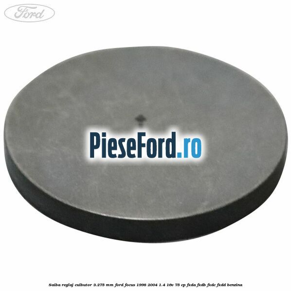 Saiba reglaj culbutor 3.275 mm Ford Focus 1998-2004 1.4 16V 75 cp FXDA, FXDB, FXDC, FXDD benzina