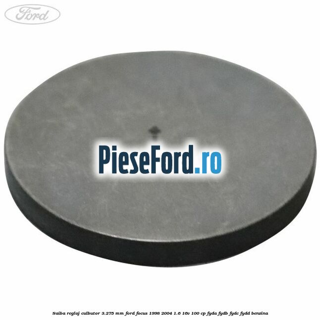 Saiba reglaj culbutor 3.275 mm Ford Focus 1998-2004 1.6 16V 100 cp FYDA, FYDB, FYDC, FYDD benzina