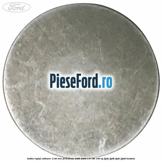 Saiba reglaj culbutor 3.30 mm Ford Focus 1998-2004 1.6 16V 100 cp FYDA, FYDB, FYDC, FYDD benzina