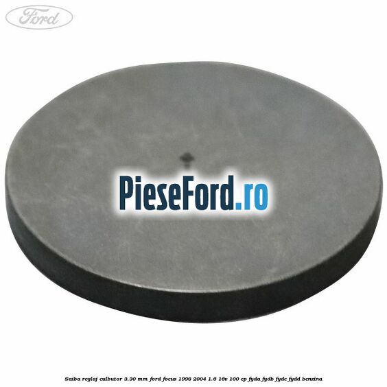 Saiba reglaj culbutor 3.30 mm Ford Focus 1998-2004 1.6 16V 100 cp FYDA, FYDB, FYDC, FYDD benzina