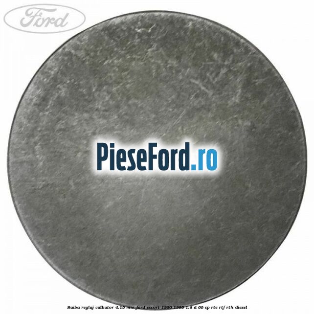 Saiba reglaj culbutor 4.15 mm Ford Escort 1990-1995 1.8 D 60 cp RTE, RTF, RTH diesel