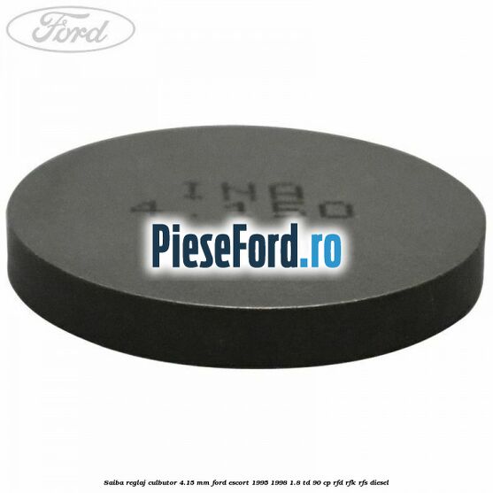 Saiba reglaj culbutor 4.15 mm Ford Escort 1995-1998 1.8 TD 90 cp Saiba reglaj culbutor 4.15 mm Ford Escort 1995-1998 1.8 TD 90 cp RFD, RFK, RFS diesel