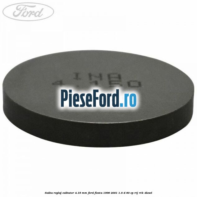 Saiba reglaj culbutor 4.15 mm Ford Fiesta 1996-2001 1.8 D 60 cp Saiba reglaj culbutor 4.15 mm Ford Fiesta 1996-2001 1.8 D 60 cp RTJ, RTK diesel