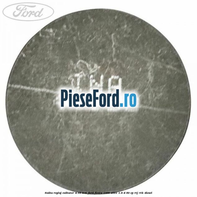 Saiba reglaj culbutor 4.15 mm Ford Fiesta 1996-2001 1.8 D 60 cp Saiba reglaj culbutor 4.15 mm Ford Fiesta 1996-2001 1.8 D 60 cp RTJ, RTK diesel