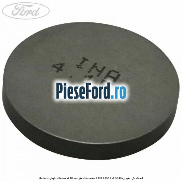 Saiba reglaj culbutor 4.15 mm Ford Mondeo 1993-1996 1.8 TD 90 cp RFM, RFN diesel