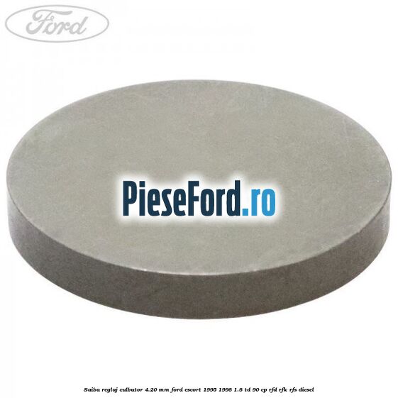 Saiba reglaj culbutor 4.20 mm Ford Escort 1995-1998 1.8 TD 90 cp RFD, RFK, RFS diesel