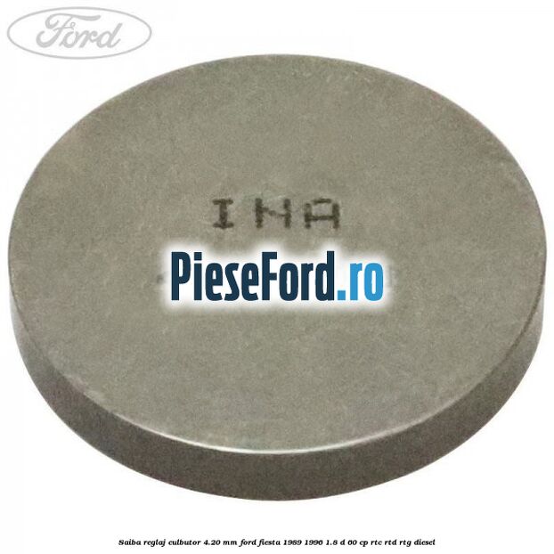 Saiba reglaj culbutor 4.20 mm Ford Fiesta 1989-1996 1.8 D 60 cp Saiba reglaj culbutor 4.20 mm Ford Fiesta 1989-1996 1.8 D 60 cp RTC, RTD, RTG diesel