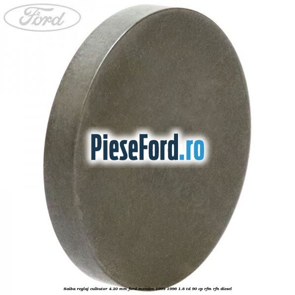Saiba reglaj culbutor 4.20 mm Ford Mondeo 1993-1996 1.8 TD 90 cp RFM, RFN diesel