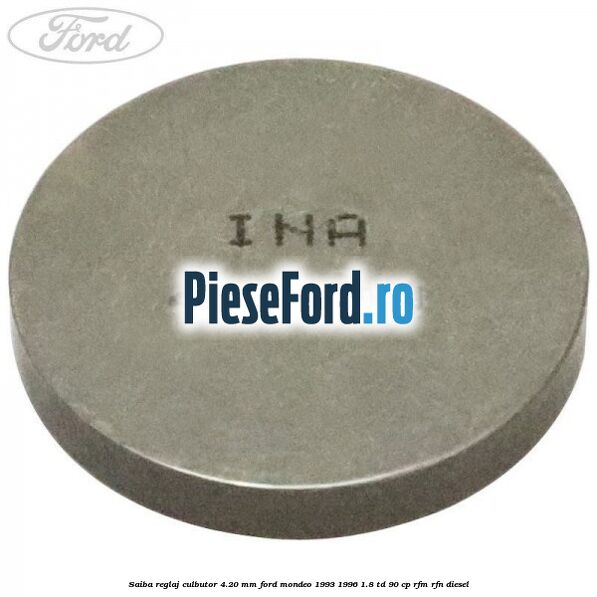 Saiba reglaj culbutor 4.20 mm Ford Mondeo 1993-1996 1.8 TD 90 cp RFM, RFN diesel