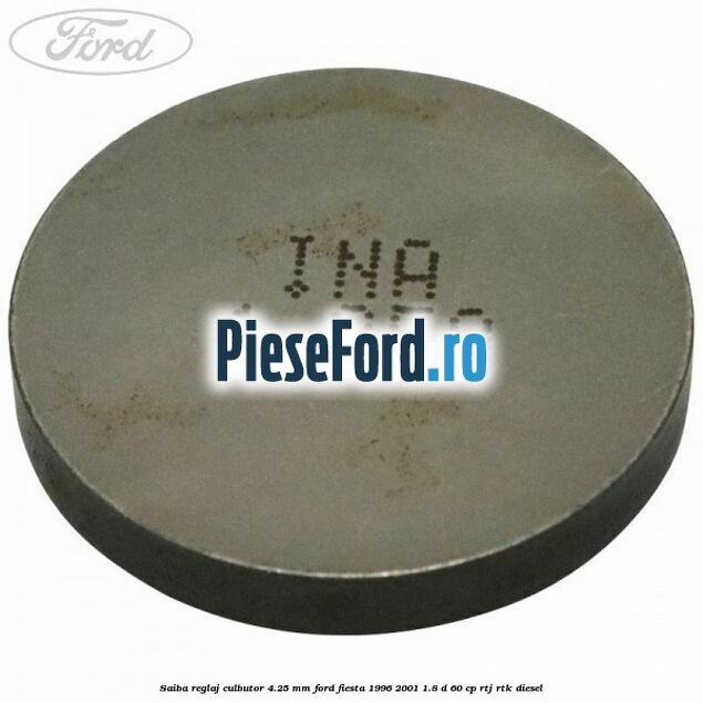 Saiba reglaj culbutor 4.25 mm Ford Fiesta 1996-2001 1.8 D 60 cp RTJ, RTK diesel