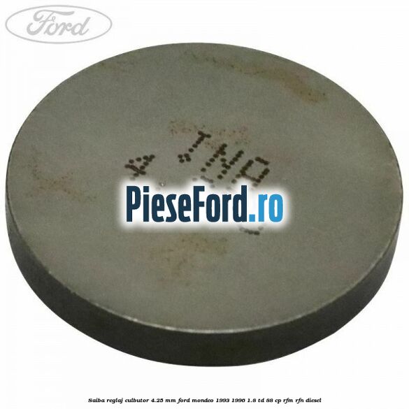 Saiba reglaj culbutor 4.25 mm Ford Mondeo 1993-1996 1.8 TD 88 cp Saiba reglaj culbutor 4.25 mm Ford Mondeo 1993-1996 1.8 TD 88 cp RFM, RFN diesel
