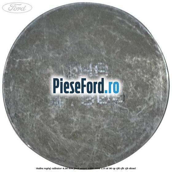 Saiba reglaj culbutor 4.30 mm Ford Escort 1995-1998 1.8 TD 90 cp Saiba reglaj culbutor 4.30 mm Ford Escort 1995-1998 1.8 TD 90 cp RFD, RFK, RFS diesel