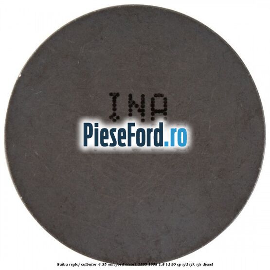Saiba reglaj culbutor 4.35 mm Ford Escort 1995-1998 1.8 TD 90 cp Saiba reglaj culbutor 4.35 mm Ford Escort 1995-1998 1.8 TD 90 cp RFD, RFK, RFS diesel