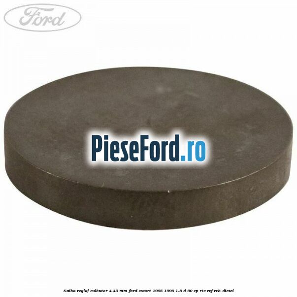 Saiba reglaj culbutor 4.45 mm Ford Escort 1995-1998 1.8 D 60 cp RTE, RTF, RTH diesel
