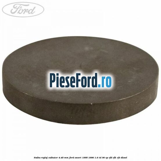 Saiba reglaj culbutor 4.45 mm Ford Escort 1995-1998 1.8 TD 90 cp Saiba reglaj culbutor 4.45 mm Ford Escort 1995-1998 1.8 TD 90 cp RFD, RFK, RFS diesel