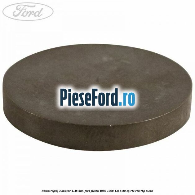 Saiba reglaj culbutor 4.45 mm Ford Fiesta 1989-1996 1.8 D 60 cp RTC, RTD, RTG diesel