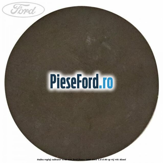 Saiba reglaj culbutor 4.45 mm Ford Fiesta 1996-2001 1.8 D 60 cp Saiba reglaj culbutor 4.45 mm Ford Fiesta 1996-2001 1.8 D 60 cp RTJ, RTK diesel