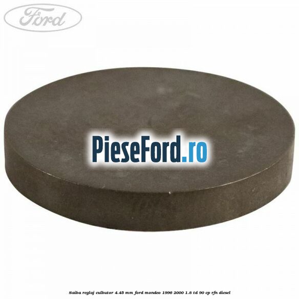 Saiba reglaj culbutor 4.45 mm Ford Mondeo 1996-2000 1.8 TD 90 cp RFN diesel