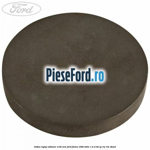 Saiba reglaj culbutor 4.50 mm Ford Fiesta 1996-2001 1.8 D 60 cp RTJ, RTK diesel