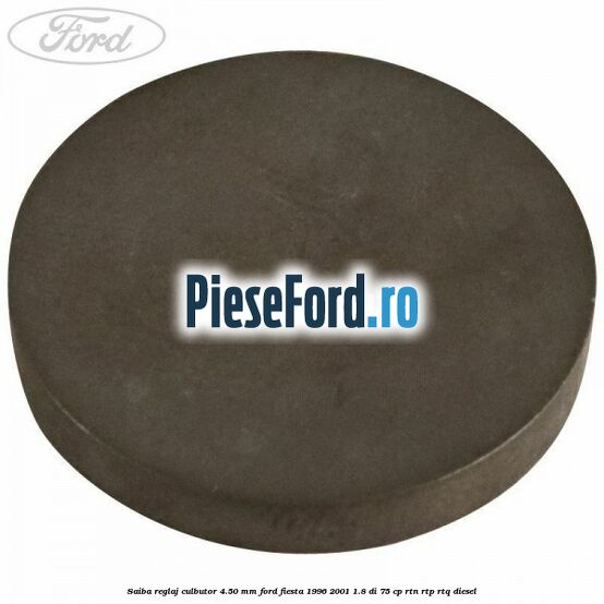 Saiba reglaj culbutor 4.50 mm Ford Fiesta 1996-2001 1.8 DI 75 cp Saiba reglaj culbutor 4.50 mm Ford Fiesta 1996-2001 1.8 DI 75 cp RTN, RTP, RTQ diesel
