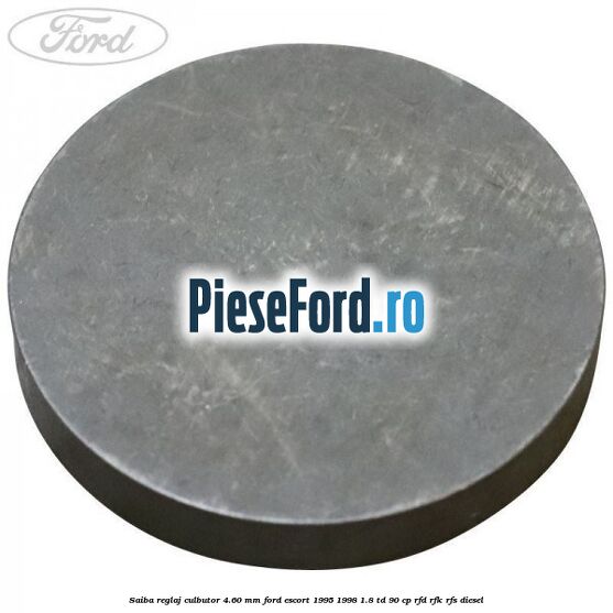 Saiba reglaj culbutor 4.60 mm Ford Escort 1995-1998 1.8 TD 90 cp Saiba reglaj culbutor 4.60 mm Ford Escort 1995-1998 1.8 TD 90 cp RFD, RFK, RFS diesel