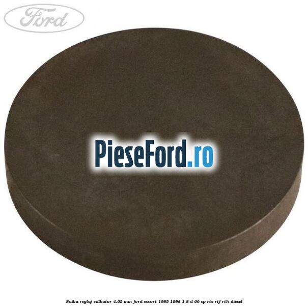Saiba reglaj culbutor 4.65 mm Ford Escort 1995-1998 1.8 D 60 cp RTE, RTF, RTH diesel