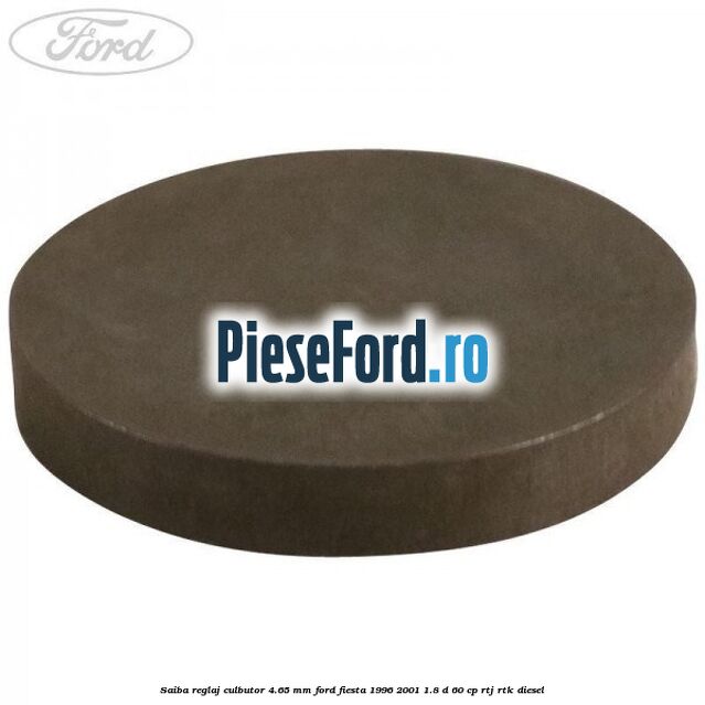 Saiba reglaj culbutor 4.65 mm Ford Fiesta 1996-2001 1.8 D 60 cp RTJ, RTK diesel