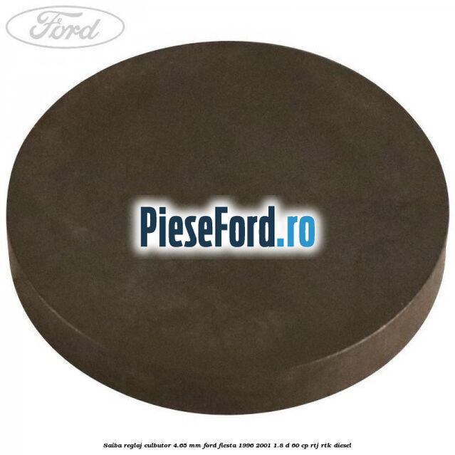 Saiba reglaj culbutor 4.65 mm Ford Fiesta 1996-2001 1.8 D 60 cp RTJ, RTK diesel
