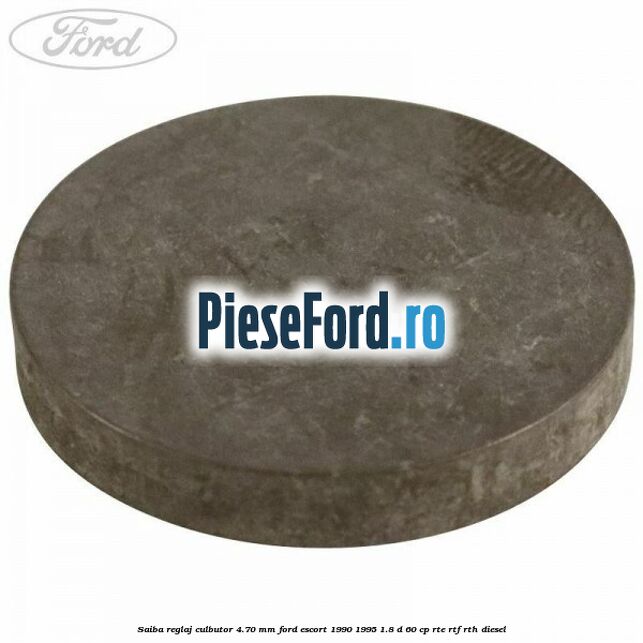 Saiba reglaj culbutor 4.70 mm Ford Escort 1990-1995 1.8 D 60 cp RTE, RTF, RTH diesel