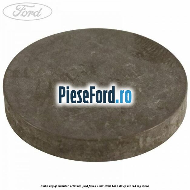 Saiba reglaj culbutor 4.70 mm Ford Fiesta 1989-1996 1.8 D 60 cp RTC, RTD, RTG diesel
