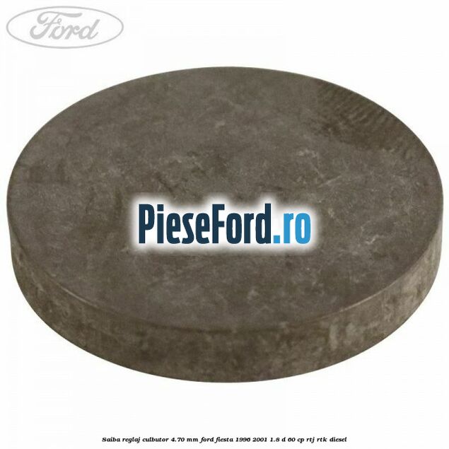 Saiba reglaj culbutor 4.70 mm Ford Fiesta 1996-2001 1.8 D 60 cp RTJ, RTK diesel