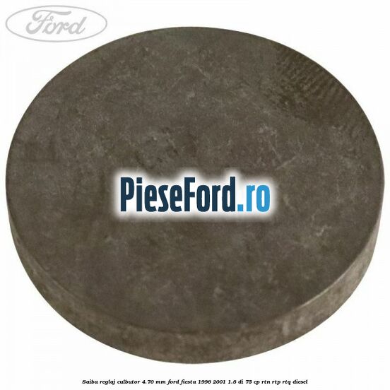 Saiba reglaj culbutor 4.70 mm Ford Fiesta 1996-2001 1.8 DI 75 cp RTN, RTP, RTQ diesel