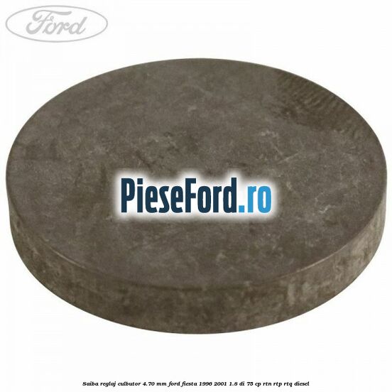 Saiba reglaj culbutor 4.70 mm Ford Fiesta 1996-2001 1.8 DI 75 cp RTN, RTP, RTQ diesel