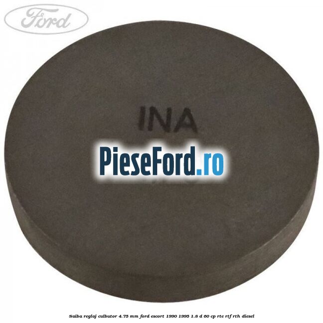 Saiba reglaj culbutor 4.75 mm Ford Escort 1990-1995 1.8 D 60 cp RTE, RTF, RTH diesel
