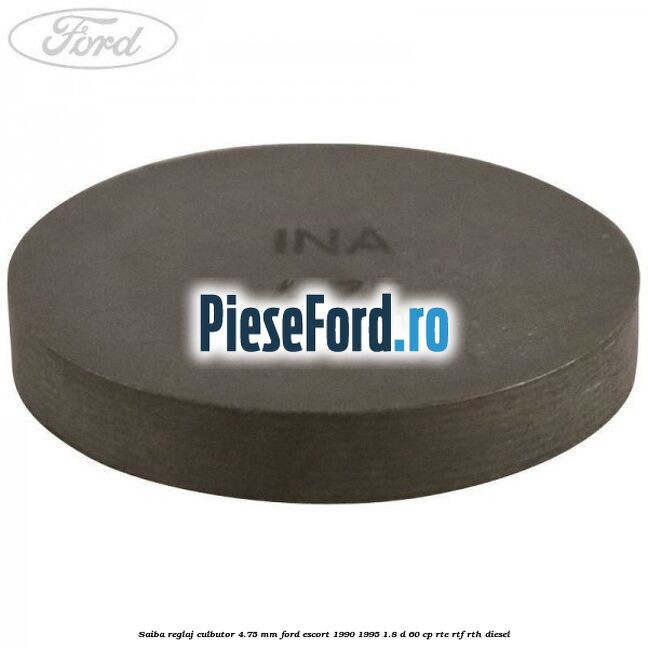 Saiba reglaj culbutor 4.75 mm Ford Escort 1990-1995 1.8 D 60 cp RTE, RTF, RTH diesel