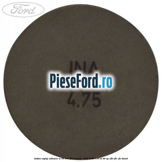 Saiba reglaj culbutor 4.75 mm Ford Escort 1995-1998 1.8 TD 90 cp RFD, RFK, RFS diesel