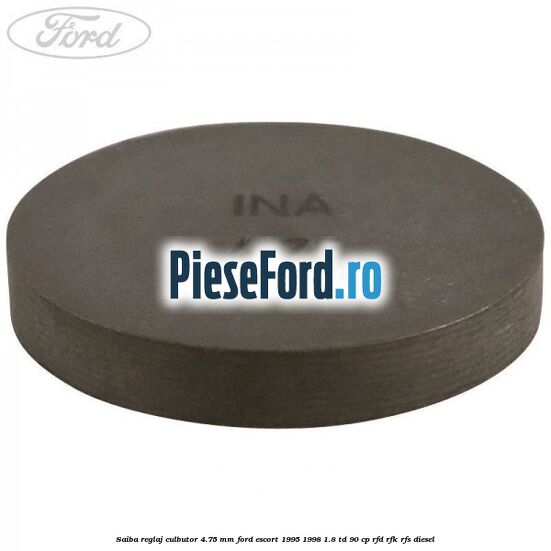Saiba reglaj culbutor 4.75 mm Ford Escort 1995-1998 1.8 TD 90 cp RFD, RFK, RFS diesel