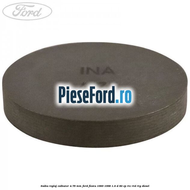 Saiba reglaj culbutor 4.75 mm Ford Fiesta 1989-1996 1.8 D 60 cp RTC, RTD, RTG diesel