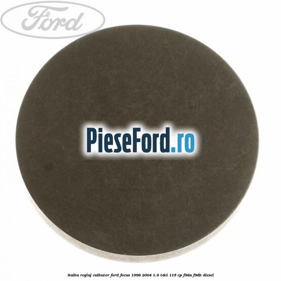 Saiba reglaj culbutor Ford Focus 1998-2004 1.8 TDCi 115 cp F9DA, F9DB diesel