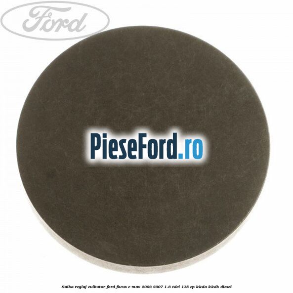 Saiba reglaj culbutor Ford Focus C-Max 2003-2007 1.8 TDCi 115 cp KKDA, KKDB diesel