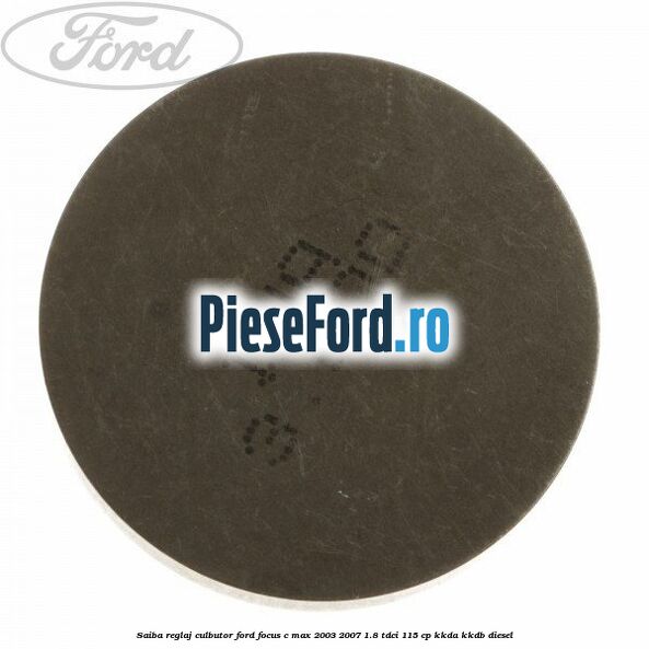Saiba reglaj culbutor Ford Focus C-Max 2003-2007 1.8 TDCi 115 cp KKDA, KKDB diesel