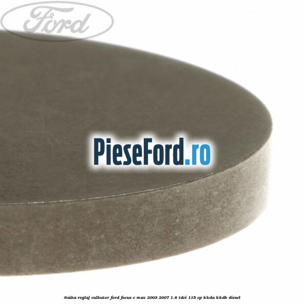 Saiba reglaj culbutor Ford Focus C-Max 2003-2007 1.8 TDCi 115 cp KKDA, KKDB diesel