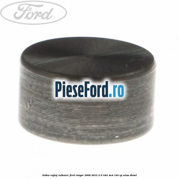 Saiba reglaj culbutor Ford Ranger 2006-2012 2.5 TDCi 4x4 143 cp WLAA diesel