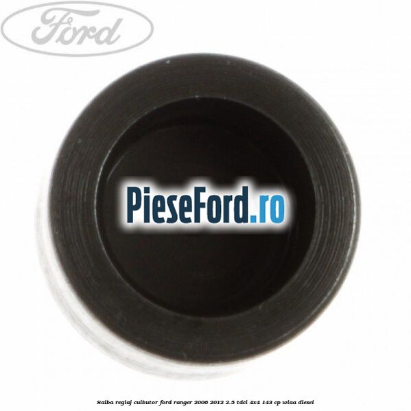 Saiba reglaj culbutor Ford Ranger 2006-2012 2.5 TDCi 4x4 143 cp Saiba reglaj culbutor Ford Ranger 2006-2012 2.5 TDCi 4x4 143 cp WLAA diesel