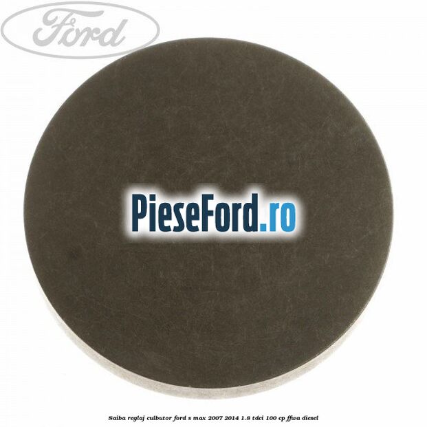 Saiba reglaj culbutor Ford S-Max 2007-2014 1.8 TDCi 100 cp Saiba reglaj culbutor Ford S-Max 2007-2014 1.8 TDCi 100 cp FFWA diesel