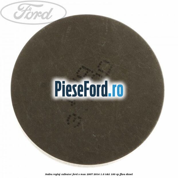Saiba reglaj culbutor Ford S-Max 2007-2014 1.8 TDCi 100 cp Saiba reglaj culbutor Ford S-Max 2007-2014 1.8 TDCi 100 cp FFWA diesel