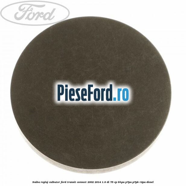 Saiba reglaj culbutor Ford Transit Connect 2002-2014 1.8 Di 75 cp BHPA, P7PA, P7PB, R2PA diesel
