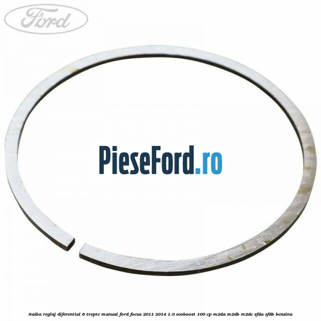 Saiba reglaj diferential 6 trepte manual Ford Focus 2011-2014 1.0 EcoBoost 100 cp Saiba reglaj diferential 6 trepte manual Ford Focus 2011-2014 1.0 EcoBoost 100 cp M2DA, M2DB, M2DC, SFDA, SFDB benzina
