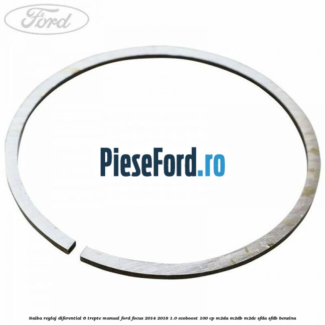 Saiba reglaj diferential 6 trepte manual Ford Focus 2014-2018 1.0 EcoBoost 100 cp M2DA, M2DB, M2DC, SFDA, SFDB benzina