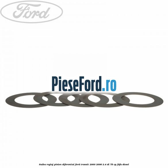 Saiba reglaj pinion diferential Ford Transit 2000-2006 2.4 DI 75 cp Saiba reglaj pinion diferential Ford Transit 2000-2006 2.4 DI 75 cp F4FA diesel